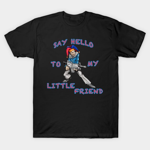 Say Hello To My Little Friend T-Shirt by Dysfunctional Tee Shop